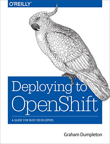 Read Deploying to OpenShift: A Guide for Busy Developers, written by Graham Dumpleton Read Deploying to OpenShift: A Guide for Busy Developers, written by Graham Dumpleton