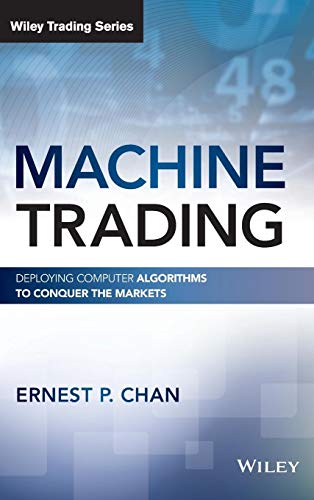 Read Machine Trading: Deploying Computer Algorithms to Conquer the Markets (Wiley Trading), written by Ernest P. Chan Read Machine Trading: Deploying Computer Algorithms to Conquer the Markets (Wiley Trading), written by Ernest P. Chan