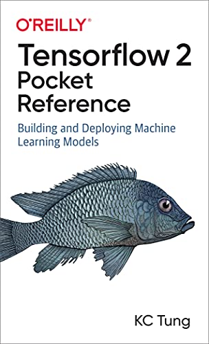 Read TensorFlow 2 Pocket Reference: Building and Deploying Machine Learning Models, written by KC Tung Read TensorFlow 2 Pocket Reference: Building and Deploying Machine Learning Models, written by KC Tung