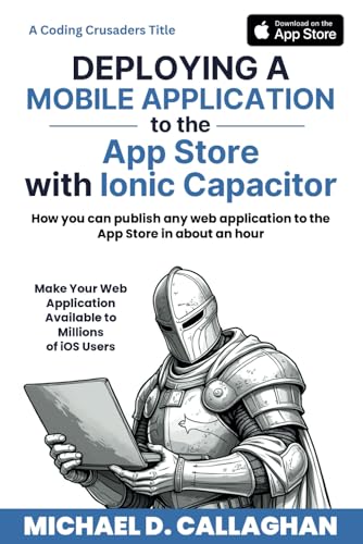 Read Deploying a Mobile Application to the App Store with Ionic Capacitor: How you can publish any web application to the App Store in about an hour (Coding Crusaders), written by Michael D Callaghan Read Deploying a Mobile Application to the App Store with Ionic Capacitor: How you can publish any web application to the App Store in about an hour (Coding Crusaders), written by Michael D Callaghan