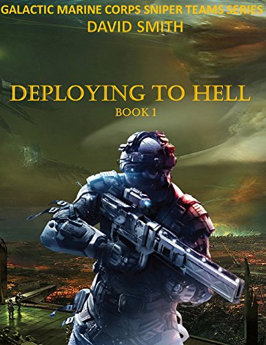 Read Deploying to Hell (Galactic Marine Corps Sniper Teams Book 1), written by David Smith Read Deploying to Hell (Galactic Marine Corps Sniper Teams Book 1), written by David Smith