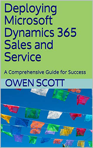 Read Deploying Microsoft Dynamics 365 Sales and Service: A Comprehensive Guide for Success, written by Owen Scott Read Deploying Microsoft Dynamics 365 Sales and Service: A Comprehensive Guide for Success, written by Owen Scott