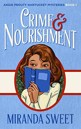 Read Crime and Nourishment: A Cozy Mystery Novel (Angie Prouty Nantucket Mysteries Book 1), written by Miranda Sweet Read Crime and Nourishment: A Cozy Mystery Novel (Angie Prouty Nantucket Mysteries Book 1), written by Miranda Sweet