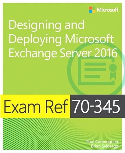 Read Exam Ref 70-345 Designing and Deploying Microsoft Exchange Server 2016, written by Paul Cunningham; Brian Svidergol Read Exam Ref 70-345 Designing and Deploying Microsoft Exchange Server 2016, written by Paul Cunningham; Brian Svidergol