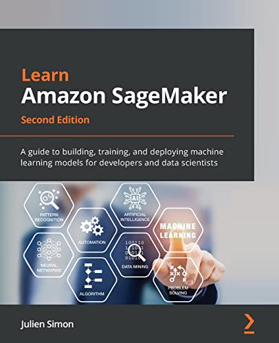 Read Learn Amazon SageMaker - Second Edition: A guide to building, training, and deploying machine learning models for developers and data scientists, written by Julien Simon Read Learn Amazon SageMaker - Second Edition: A guide to building, training, and deploying machine learning models for developers and data scientists, written by Julien Simon