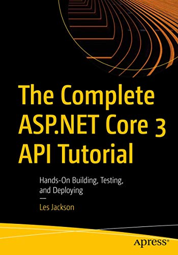 Read The Complete ASP.NET Core 3 API Tutorial: Hands-On Building, Testing, and Deploying, written by Les Jackson Read The Complete ASP.NET Core 3 API Tutorial: Hands-On Building, Testing, and Deploying, written by Les Jackson