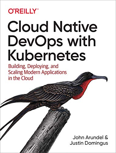 Read Cloud Native DevOps with Kubernetes: Building, Deploying, and Scaling Modern Applications in the Cloud, written by John Arundel; Justin Domingus Read Cloud Native DevOps with Kubernetes: Building, Deploying, and Scaling Modern Applications in the Cloud, written by John Arundel; Justin Domingus