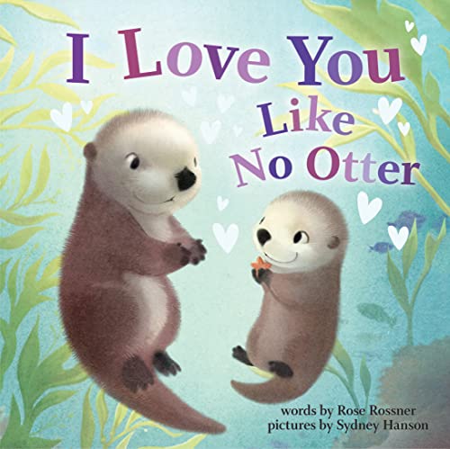 Read I Love You Like No Otter: A Funny and Sweet Board Book for Babies and Toddlers (Punderland), written by Rose Rossner