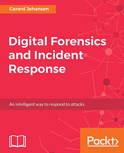 Read Digital Forensics and Incident Response: A practical guide to deploying digital forensic techniques in response to cyber security incidents, written by Gerard Johansen Read Digital Forensics and Incident Response: A practical guide to deploying digital forensic techniques in response to cyber security incidents, written by Gerard Johansen