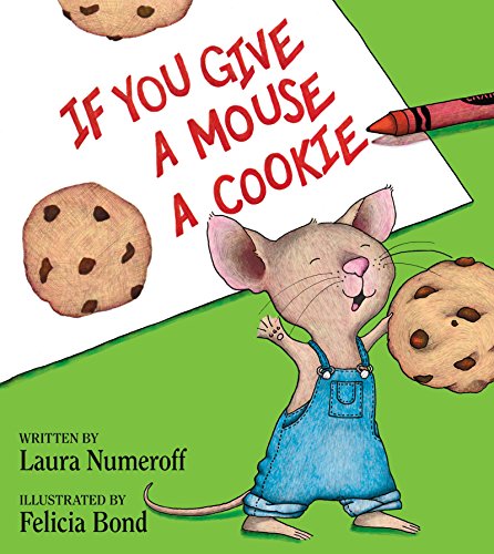 Read If You Give a Mouse a Cookie, written by Laura Numeroff Read If You Give a Mouse a Cookie, written by Laura Numeroff