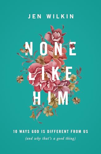 Read None Like Him: 10 Ways God Is Different from Us (and Why That's a Good Thing), written by Jen Wilkin Read None Like Him: 10 Ways God Is Different from Us (and Why That's a Good Thing), written by Jen Wilkin
