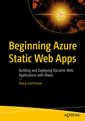 Read Beginning Azure Static Web Apps: Building and Deploying Dynamic Web Applications with Blazor, written by Stacy Cashmore Read Beginning Azure Static Web Apps: Building and Deploying Dynamic Web Applications with Blazor, written by Stacy Cashmore
