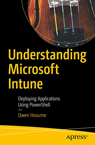 Read Understanding Microsoft Intune: Deploying Applications Using PowerShell, written by Owen Heaume Read Understanding Microsoft Intune: Deploying Applications Using PowerShell, written by Owen Heaume