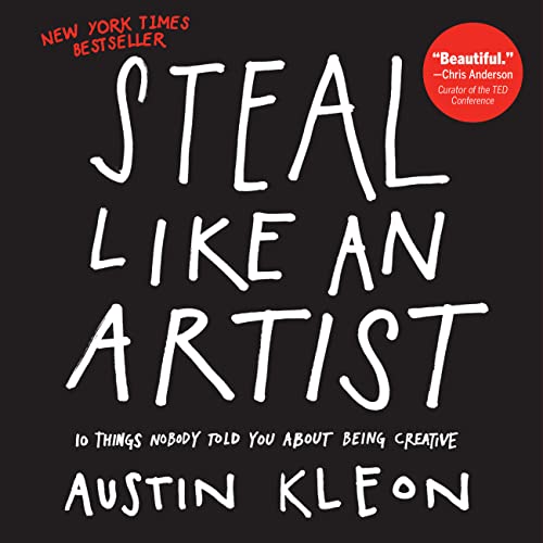 Read Steal Like an Artist: 10 Things Nobody Told You About Being Creative (Austin Kleon), written by Austin Kleon