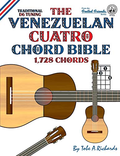 Read The Venezuelan Cuatro Chord Bible: Traditional D6 Tuning 1,728 Chords (Fretted Friends), written by Tobe A. Richards Read The Venezuelan Cuatro Chord Bible: Traditional D6 Tuning 1,728 Chords (Fretted Friends), written by Tobe A. Richards