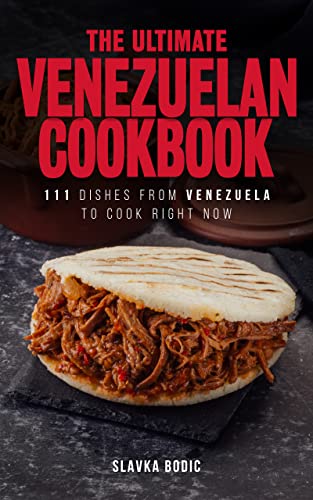 Read The Ultimate Venezuelan Cookbook: 111 Dishes From Venezuela To Cook Right Now (World Cuisines Book 35), written by Slavka Bodic Read The Ultimate Venezuelan Cookbook: 111 Dishes From Venezuela To Cook Right Now (World Cuisines Book 35), written by Slavka Bodic