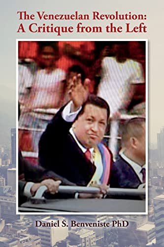 Read The Venezuelan Revolution: A Critique from the Left, written by Daniel S. Benveniste PhD Read The Venezuelan Revolution: A Critique from the Left, written by Daniel S. Benveniste PhD