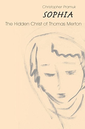 Read Sophia: The Hidden Christ of Thomas Merton, written by Christopher Pramuk Read Sophia: The Hidden Christ of Thomas Merton, written by Christopher Pramuk