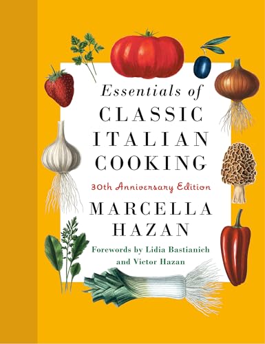 Read Essentials of Classic Italian Cooking: 30th Anniversary Edition: A Cookbook, written by Marcella Hazan