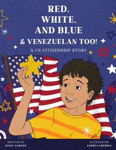 Read Red, White, and Blue & Venezuelan Too!: A US Citizenship Story, written by Ginny Garzon Read Red, White, and Blue & Venezuelan Too!: A US Citizenship Story, written by Ginny Garzon