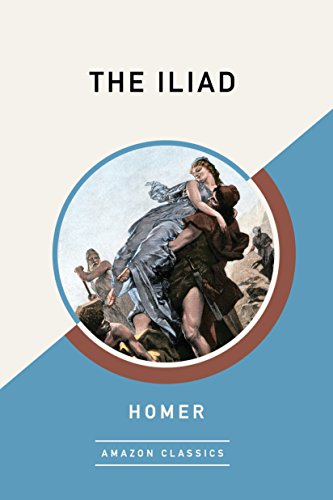 Read The Iliad (AmazonClassics Edition), written by Homer Read The Iliad (AmazonClassics Edition), written by Homer