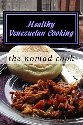 Read Healthy Venezuelan Cooking, written by The Nomad Cook Read Healthy Venezuelan Cooking, written by The Nomad Cook
