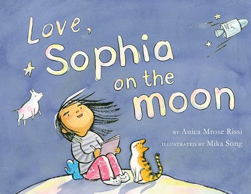 Read Love, Sophia on the Moon, written by Anica Mrose Rissi Read Love, Sophia on the Moon, written by Anica Mrose Rissi