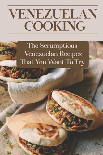 Read Venezuelan Cooking: The Scrumptious Venezuelan Recipes That You Want To Try: Venezuelan Appetizers Recipes, written by Linnie Sticher Read Venezuelan Cooking: The Scrumptious Venezuelan Recipes That You Want To Try: Venezuelan Appetizers Recipes, written by Linnie Sticher