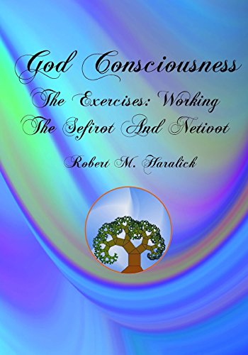Read God Consciousness: The Exercises: Working the Sefirot and Netivot, written by Robert M Haralick Read God Consciousness: The Exercises: Working the Sefirot and Netivot, written by Robert M Haralick