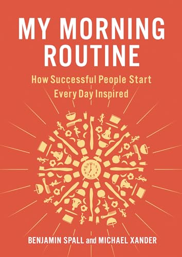 Read My Morning Routine: How Successful People Start Every Day Inspired, written by Benjamin Spall; Michael Xander Read My Morning Routine: How Successful People Start Every Day Inspired, written by Benjamin Spall; Michael Xander
