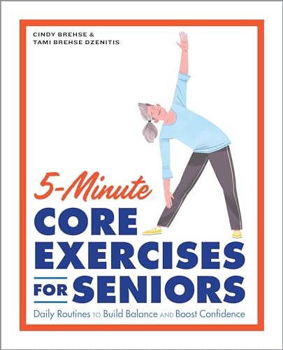 Read 5-Minute Core Exercises for Seniors: Daily Routines to Build Balance and Boost Confidence, written by Cindy Brehse; Tami Brehse Dzenitis Read 5-Minute Core Exercises for Seniors: Daily Routines to Build Balance and Boost Confidence, written by Cindy Brehse; Tami Brehse Dzenitis