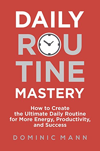Read Daily Routine Mastery: How to Create the Ultimate Daily Routine for More Energy, Productivity, and Success - Have Your Best Day Every Day, written by Dominic Mann Read Daily Routine Mastery: How to Create the Ultimate Daily Routine for More Energy, Productivity, and Success - Have Your Best Day Every Day, written by Dominic Mann