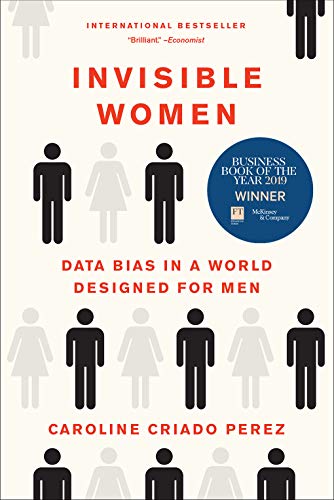Read Invisible Women: Data Bias in a World Designed for Men, written by Caroline Criado Perez Read Invisible Women: Data Bias in a World Designed for Men, written by Caroline Criado Perez