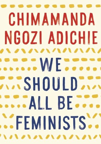 Read We Should All Be Feminists, written by Chimamanda Ngozi Adichie Read We Should All Be Feminists, written by Chimamanda Ngozi Adichie