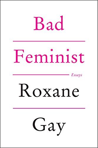 Read Bad Feminist: Essays, written by Roxane Gay Read Bad Feminist: Essays, written by Roxane Gay