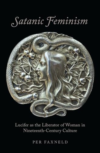 Read Satanic Feminism: Lucifer as the Liberator of Woman in Nineteenth-Century Culture (Oxford Studies in Western Esotericism), written by Per Faxneld Read Satanic Feminism: Lucifer as the Liberator of Woman in Nineteenth-Century Culture (Oxford Studies in Western Esotericism), written by Per Faxneld