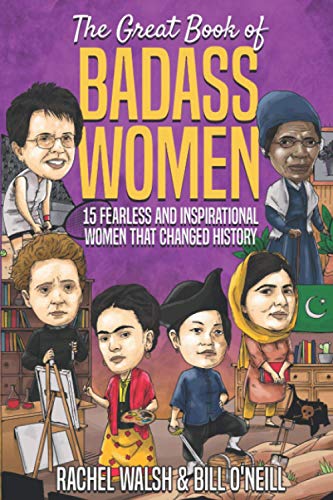 Read The Great Book of Badass Women: 15 Fearless and Inspirational Women that Changed History, written by Rachel Walsh; Bill O'Neill Read The Great Book of Badass Women: 15 Fearless and Inspirational Women that Changed History, written by Rachel Walsh; Bill O'Neill
