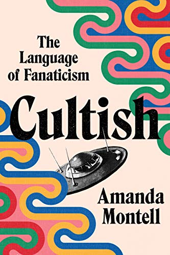Read Cultish: The Language of Fanaticism, written by Amanda Montell Read Cultish: The Language of Fanaticism, written by Amanda Montell