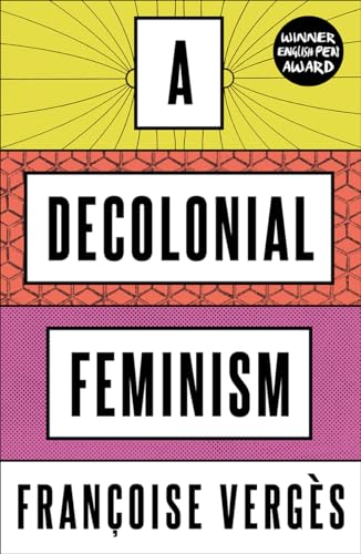 Read A Decolonial Feminism, written by Françoise Vergès Read A Decolonial Feminism, written by Françoise Vergès