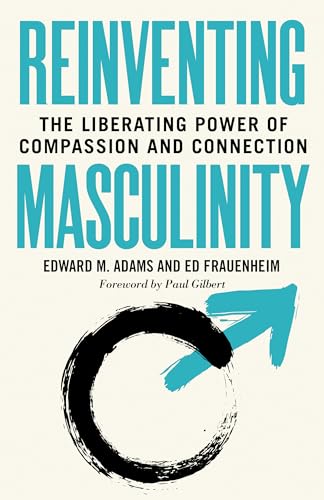 Read Reinventing Masculinity: The Liberating Power of Compassion and Connection, written by Edward M. Adams; Ed Frauenheim Read Reinventing Masculinity: The Liberating Power of Compassion and Connection, written by Edward M. Adams; Ed Frauenheim