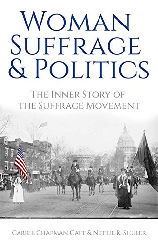 Read Woman Suffrage and Politics: The Inner Story of the Suffrage Movement, written by Carrie Chapman Catt; Nettie Rogers Shuler Read Woman Suffrage and Politics: The Inner Story of the Suffrage Movement, written by Carrie Chapman Catt; Nettie Rogers Shuler