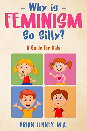 Read Why is Feminism So Silly?: A Guide for Kids (Silly Kids Books), written by Brian Lenney Read Why is Feminism So Silly?: A Guide for Kids (Silly Kids Books), written by Brian Lenney
