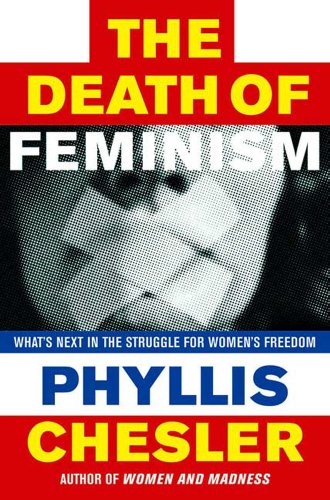 Read The Death of Feminism: What's Next in the Struggle for Women's Freedom, written by Phyllis Chesler Read The Death of Feminism: What's Next in the Struggle for Women's Freedom, written by Phyllis Chesler