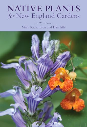 Read Native Plants for New England Gardens, written by Mark Richardson; New England Wild Flower Society Read Native Plants for New England Gardens, written by Mark Richardson; New England Wild Flower Society
