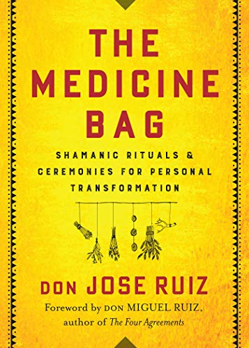 Read The Medicine Bag: Shamanic Rituals & Ceremonies for Personal Transformation (Shamanic Wisdom Series), written by don Jose Ruiz Read The Medicine Bag: Shamanic Rituals & Ceremonies for Personal Transformation (Shamanic Wisdom Series), written by don Jose Ruiz