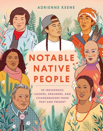 Read Notable Native People: 50 Indigenous Leaders, Dreamers, and Changemakers from Past and Present, written by Adrienne Keene Read Notable Native People: 50 Indigenous Leaders, Dreamers, and Changemakers from Past and Present, written by Adrienne Keene