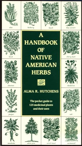 Read A Handbook of Native American Herbs: The Pocket Guide to 125 Medicinal Plants and Their Uses (Healing Arts), written by Alma R. Hutchens