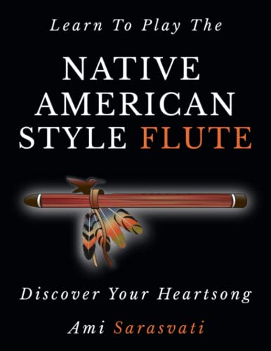 Read Learn To Play The Native American Style Flute: Discover Your Heartsong, written by Ami Sarasvati Read Learn To Play The Native American Style Flute: Discover Your Heartsong, written by Ami Sarasvati