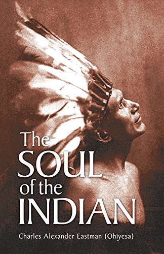 Read The Soul of the Indian (Native American), written by Charles Alexander (Ohiyesa) Eastman Read The Soul of the Indian (Native American), written by Charles Alexander (Ohiyesa) Eastman