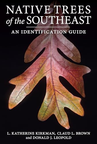 Read Native Trees of the Southeast: An Identification Guide, written by L. Katherine Kirkman; Claud L. Brown; Donald J. Leopold Read Native Trees of the Southeast: An Identification Guide, written by L. Katherine Kirkman; Claud L. Brown; Donald J. Leopold